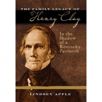 Henry Clay Family Legacy: In the Shadow of a Kentucky Patriarch (Topics in Kentucky History)