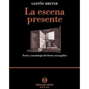 Le Escena Presente/ The Present Scene: Teoria y metodologia del diseno escenografico / Theory and Methodology of Stage Design