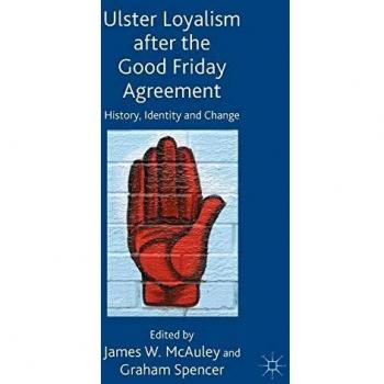 Ulster Loyalism After the Good Friday Agreement: History, Identity and Change