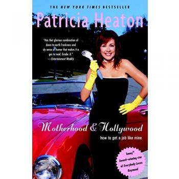 Motherhood and Hollywood: A Guide to Career Success for Moms by Patricia Heaton (Paperback Edition)