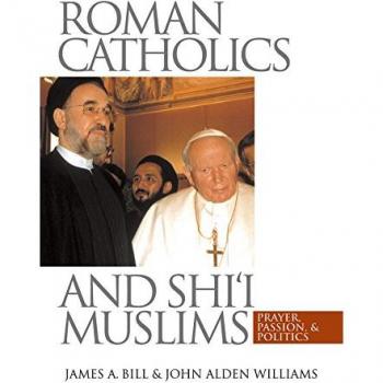 Roman Catholics and Shi'i Muslims: Interfaith Dialogue on Prayer, Passion, and Politics