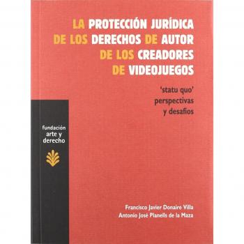 La Protección Jurídica De Los Derechos De Autor De Los Creadores De Videojuegos: Statu Quo Perspectivas Y Desafíos