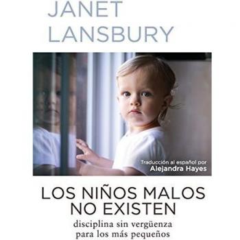 Los niños malos no existen: Disciplina sin vergüenza para los más pequeños