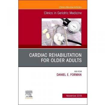 Cardiac Rehabilitation, An Issue of Clinics in Geriatric Medicine, 1e: Volume 35-4