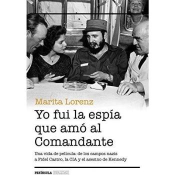 Yo fui la espía que amó al Comandante: Una vida de película: de los campos nazis a Fidel Castro, la CIA y el asesino de Kennedy