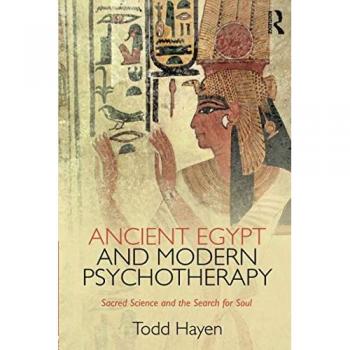 Ancient Egypt and Modern Psychotherapy: Sacred Science and the Search for Soul