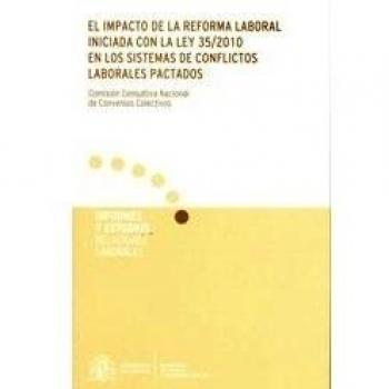 El impacto de la reforma laboral iniciada con la Ley 35/2010 en los sistemas de conflictos laborales pactados