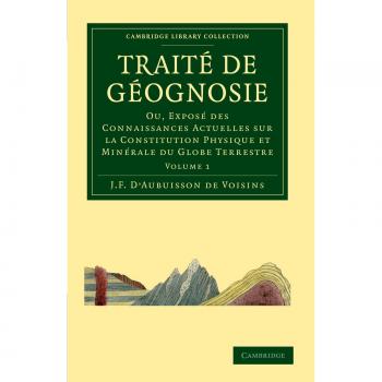 Tratado de Geognosia en 2 Volúmenes: Exposición de Conocimientos Actuales sobre la Constitución Física y Mineral del Globo - Colección Bibliotecaria en Ciencias de la Tierra, Volumen 1