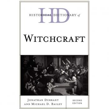 Comprehensive Historical Dictionary of Witchcraft, Second Edition