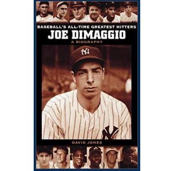 Joe Dimaggio: A Biography of Baseball's All-Time Greatest Hitter by David Jones