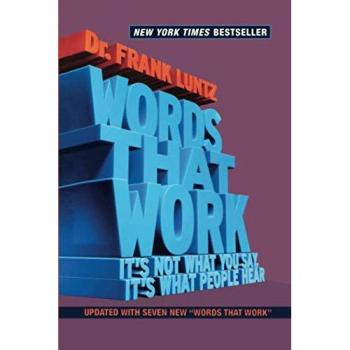 Words That Work: It's Not What You Say, it's What People Hear