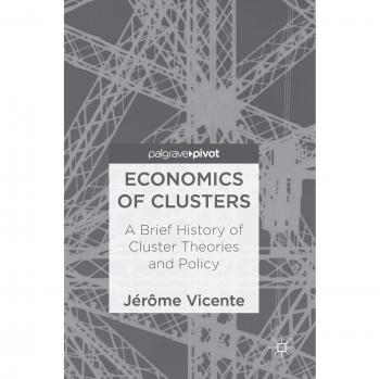 Economics of Clusters: A Brief History of Cluster Theories and Policy