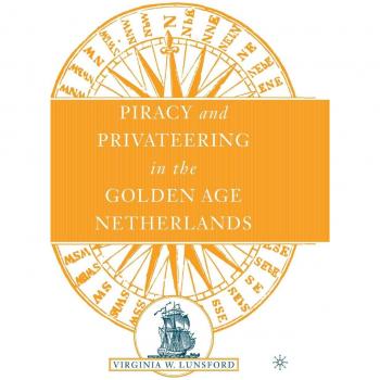 Piracy and Privateering in the Golden Age Netherlands