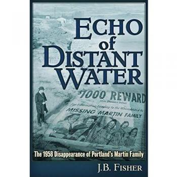 Echo of Distant Water: The 1958 Disappearance of Portland's Martin Family