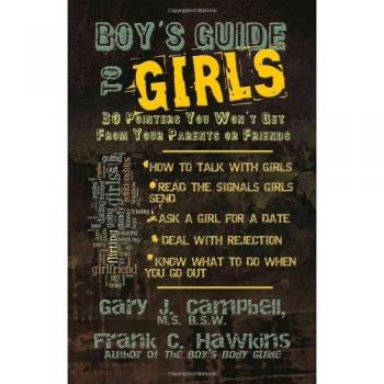 Boy's Guide to Girls: 30 Pointers You Won't Get from Your Parents or Friends