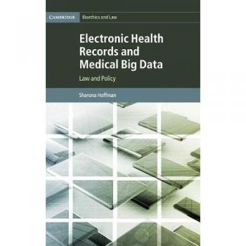 Electronic Health Records and Medical Big Data: Legal and Policy Insights (Cambridge Bioethics and Law Series)