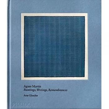 Agnes Martin: Illustrated Edition of Paintings, Writings, and Remembrances by Arne Glimcher