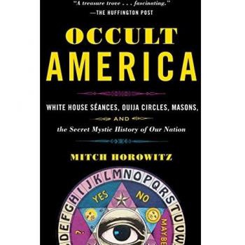 Occult America: White House Seances, Ouija Circles, Masons, and the Secret Mystic History of Our Nation