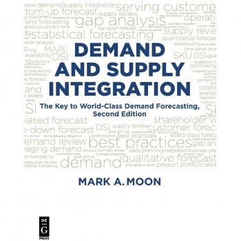 Demand and Supply Integration: World-Class Forecasting Guide, Second Edition