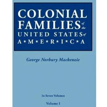 Colonial Families of the United States: Volume I by George Norbury MacKenzie - Seven Volume Series