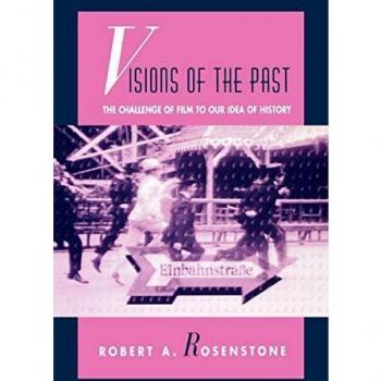 Visions of the Past: The Challenge of Film to Our Idea of History