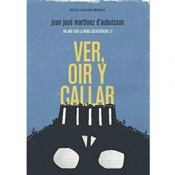 Ver, oír y callar: Un año con la Mara Salvatrucha 13: 2