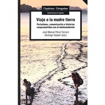 Viaje A La Madre Tierra: Periodismo, comunicación e historias comprometidas con el medioambiente: 34