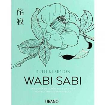 Wabi Sabi: Sabiduría de Japón para una vida perfectamente imperfecta