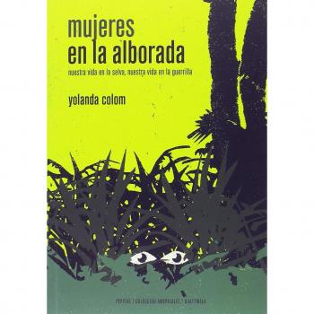 Mujeres en la alborada: Nuestra vida en la selva, nuestra vida en la guerrilla - Yolanda Colom