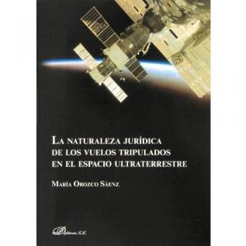 Naturaleza jurídica de los vuelos tripulados en el espacio ultraterrestre,La
