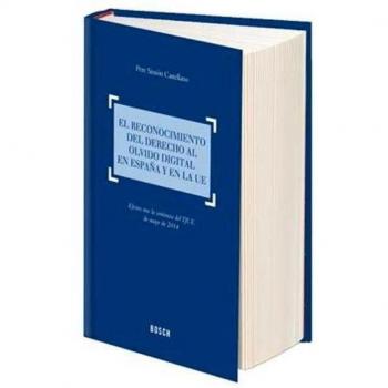Reconocimiento del derecho al olvido digital en España y en la UE,El