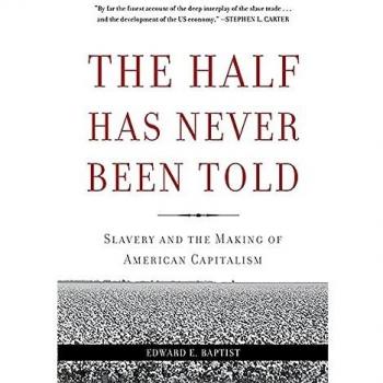 Half Has Never Been Told: Slavery and the Making of American Capitalism