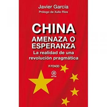 China, amenaza o esperanza: La realidad de una revolución pragmática: 34 (A fondo