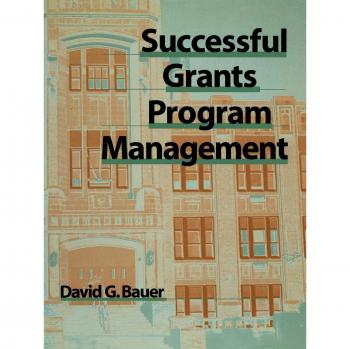 Effective Grant Program Management Guide by David G. Bauer