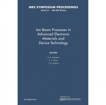 Procesos de Haz Iónico en Materiales Electrónicos Avanzados y Tecnología de Dispositivos: Volumen 45 (Actas MRS)