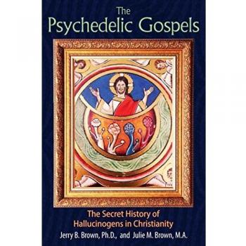 The Psychedelic Gospels: The Secret History of Hallucinogens in Christianity