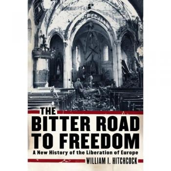 The Bitter Road to Freedom: A New History of the Liberation of Europe