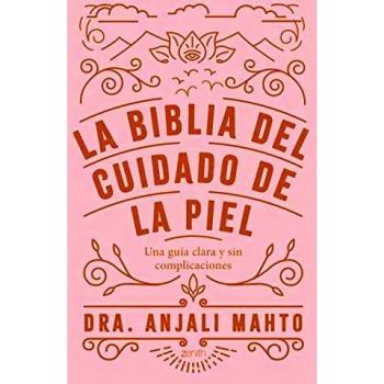 La Biblia del Cuidado de la Piel: Una Guía Clara y Sin Complicaciones
