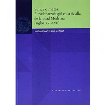 Sanar o matar. El poder arzobispal en la Sevilla de la Edad Moderna: 85