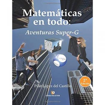 Matemáticas en todo: Aventuras Super-G. 2ª edición en color
