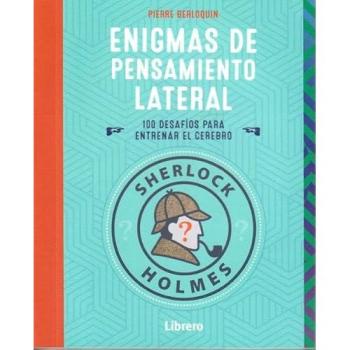 SHERLOCK HOLMES ENIGMAS DE PENSAMIENTO LATERAL: 100 DESAFIOS PARA ENTRENAR EL CEREBRO