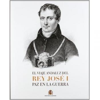 El viaje andaluz del rey José I: paz en la guerra