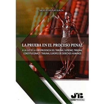 La prueba en el proceso penal: A la luz de la jurisprudencia del Tribunal Supremo, Tribunal Constitucional y Tribunal Europeo de Derechos Humanos