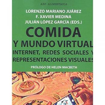 Comida y mundo virtual. Internet, redes sociales y representaciones visuales: 483 - MARIANO JUAREZ LORENZO;MEDINA F.XAVIER;LOPEZ GARCIA JULIAN (EDS.)