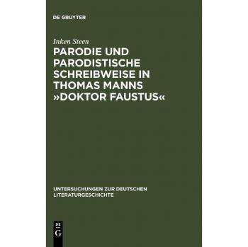 Parody and Parodistic Writing in Thomas Mann's Doctor Faustus: Studies in German Literary History, Volume 105
