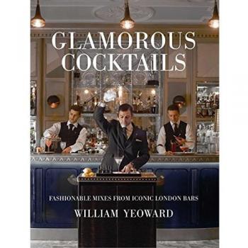 Glamorous Cocktails: Fashionable mixes from iconic London bars