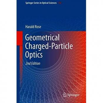 Geometrical Charged-Particle Optics: Springer Series in Optical Sciences