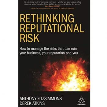 Rethinking Reputational Risk: How to Manage the Risks that can Ruin Your Business, Your Reputation and You