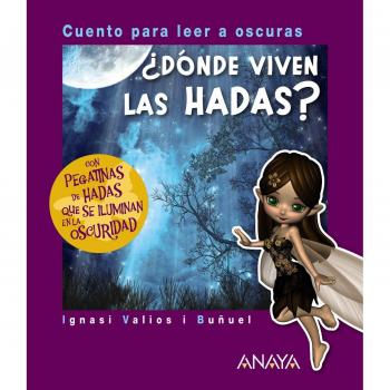 ¿Dónde viven las hadas?: Cuento para leer a oscuras - VALIOS I BUÑUEL, IGNASI