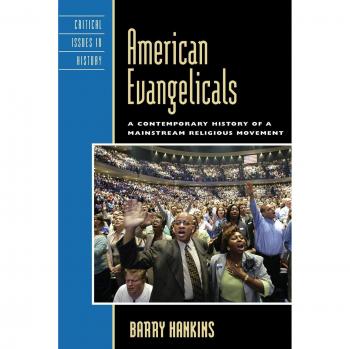 American Evangelicals: A Contemporary History of a Mainstream Religious Movement by Barry Hankins - Rowman & Littlefield Edition